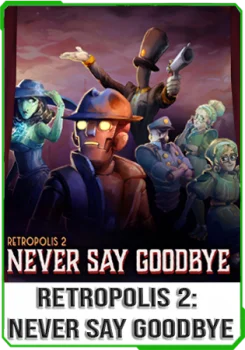 Retropolis 2: Never Say Goodbye v.0.685